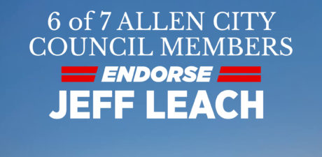 6 of 7 ALLEN CITY COUNCIL MEMBERS ENDORSE STATE REPRESENTATIVE JEFF LEACH FOR RE-ELECTION